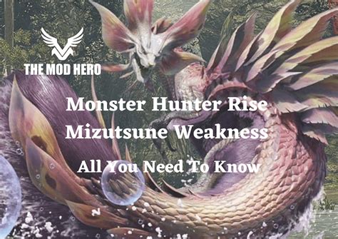 See the Sunbreak Monster List page for a list of all large monsters in Monster Hunter Rise: Sunbreak. . Mhr mizutsune weakness